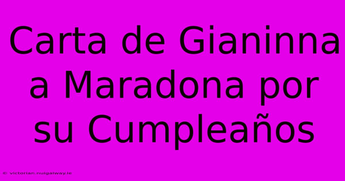 Carta De Gianinna A Maradona Por Su Cumpleaños