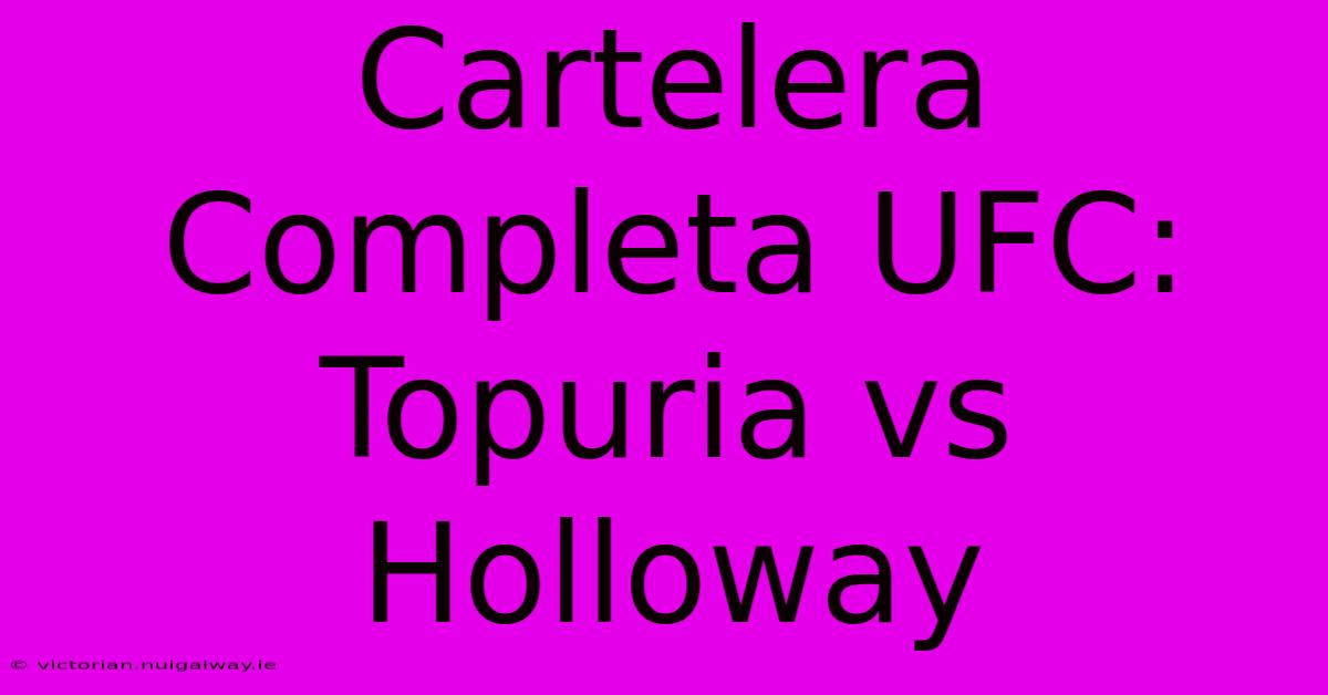 Cartelera Completa UFC: Topuria Vs Holloway