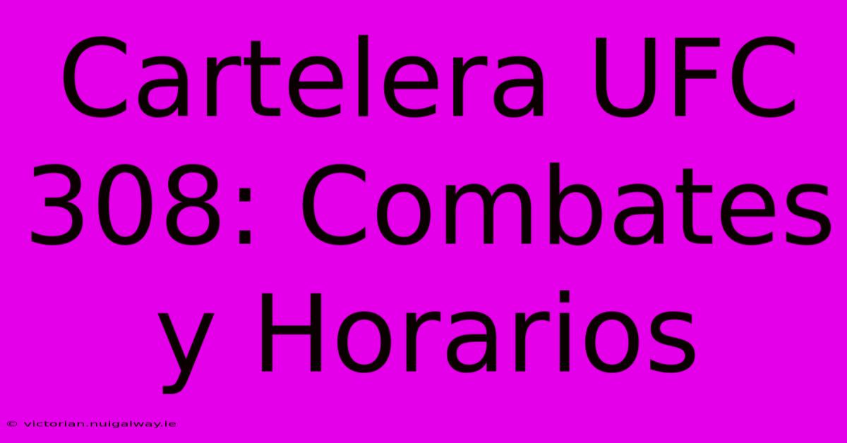 Cartelera UFC 308: Combates Y Horarios