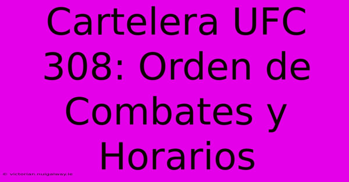 Cartelera UFC 308: Orden De Combates Y Horarios 