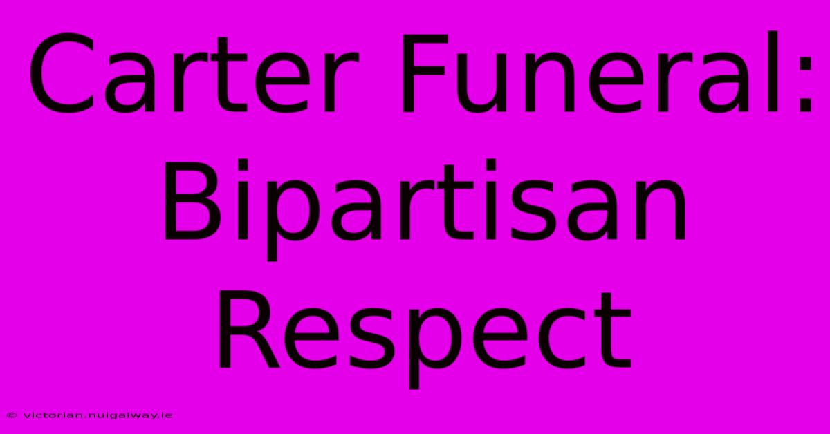 Carter Funeral: Bipartisan Respect