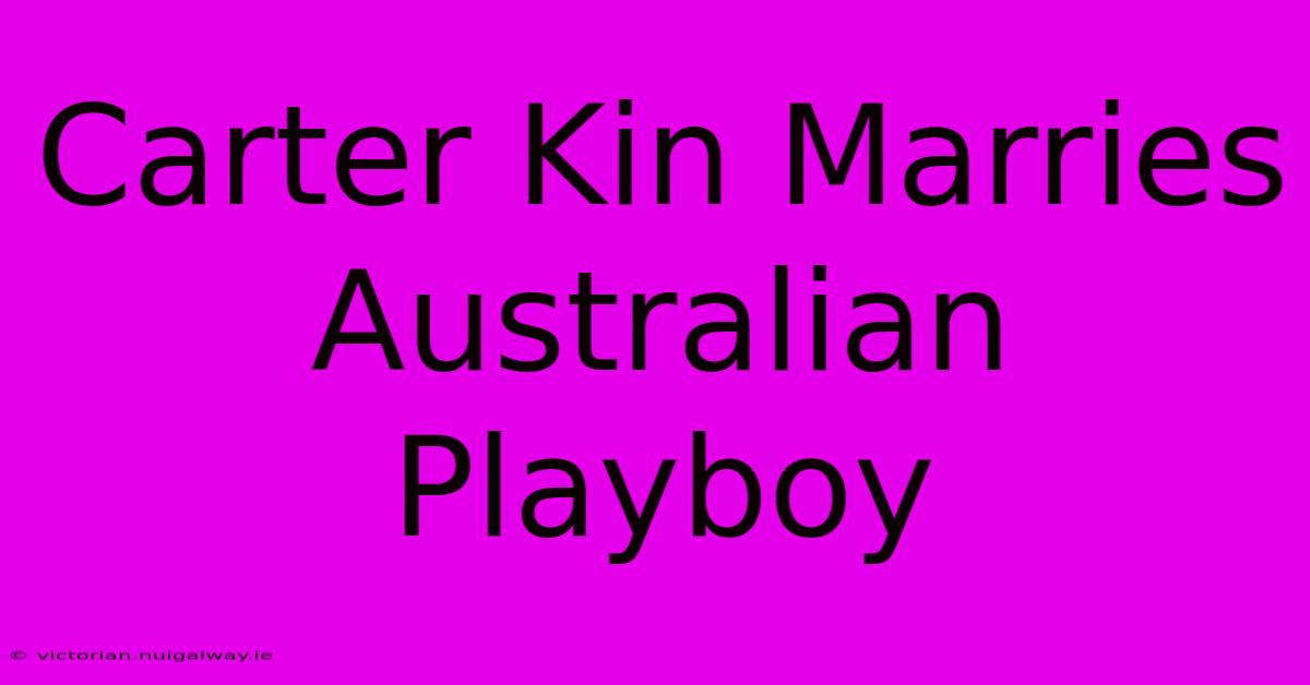 Carter Kin Marries Australian Playboy