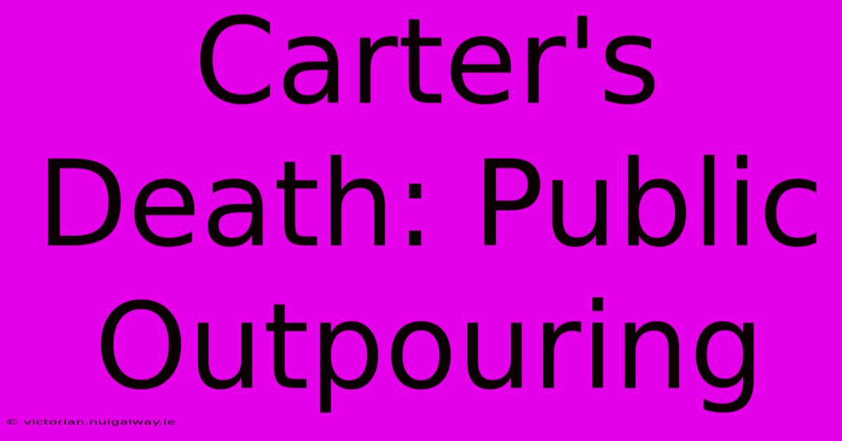 Carter's Death: Public Outpouring