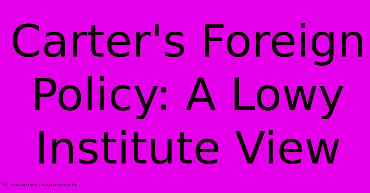 Carter's Foreign Policy: A Lowy Institute View