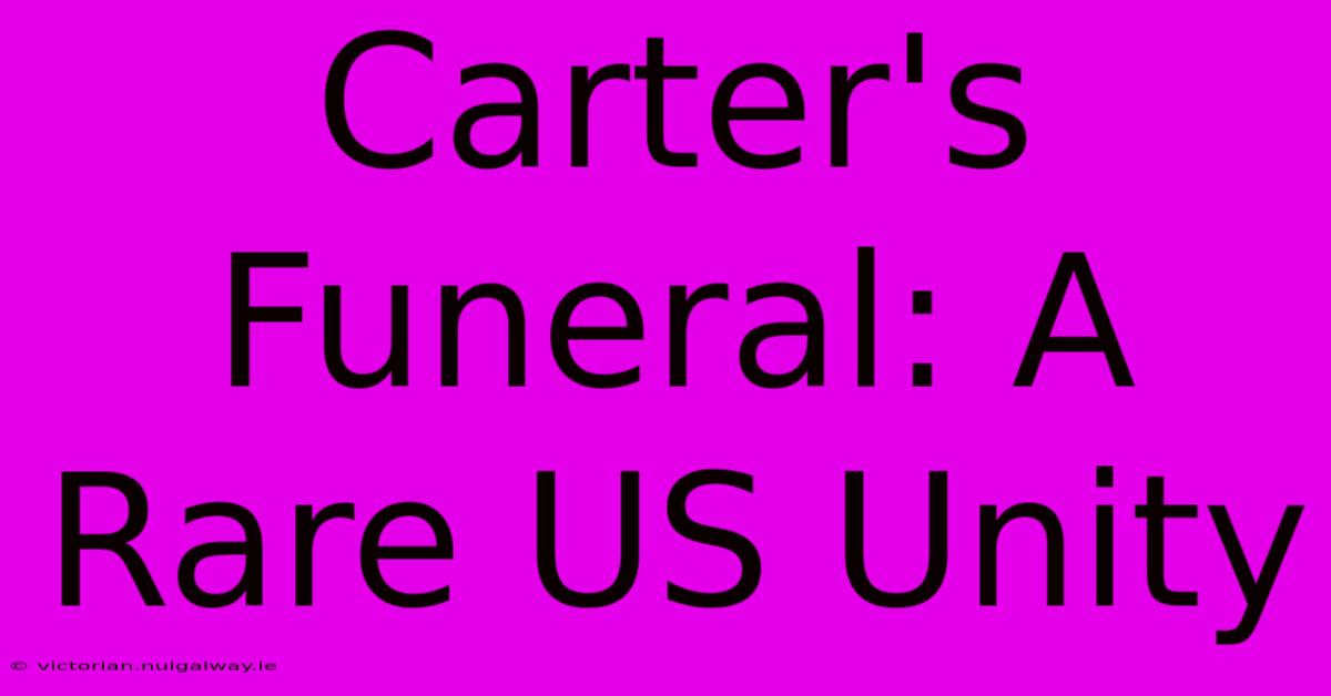 Carter's Funeral: A Rare US Unity