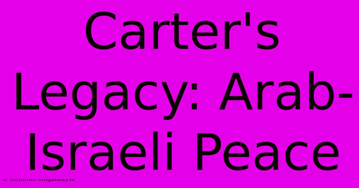 Carter's Legacy: Arab-Israeli Peace