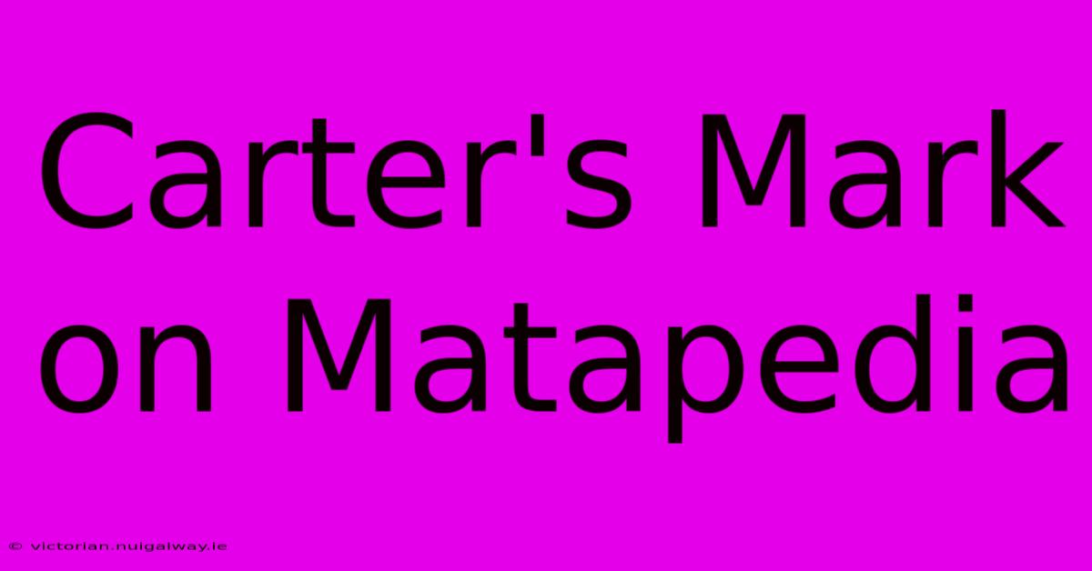 Carter's Mark On Matapedia