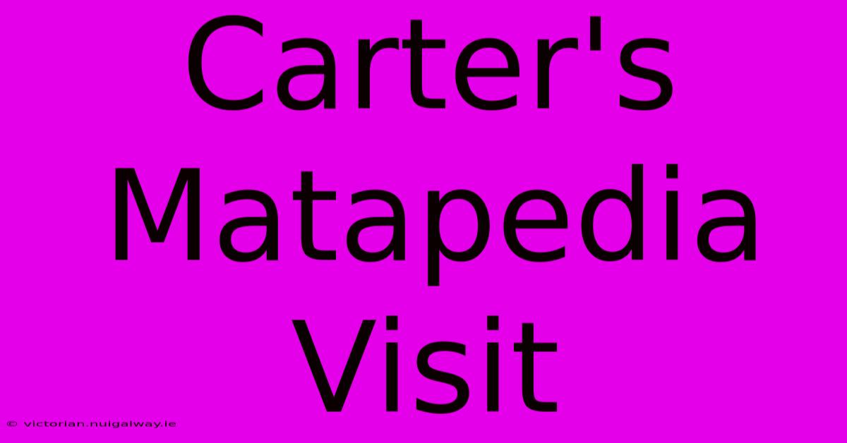 Carter's Matapedia Visit