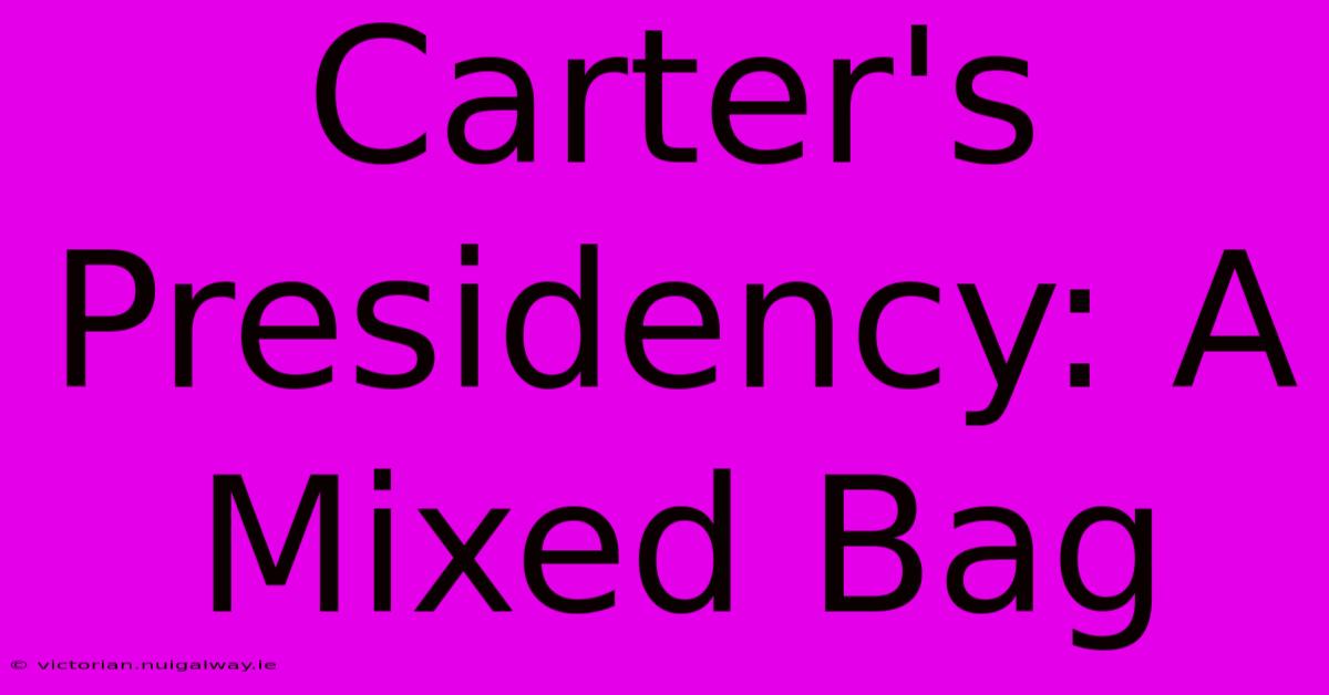 Carter's Presidency: A Mixed Bag