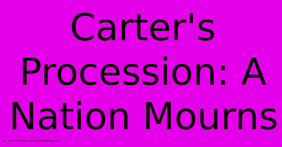 Carter's Procession: A Nation Mourns