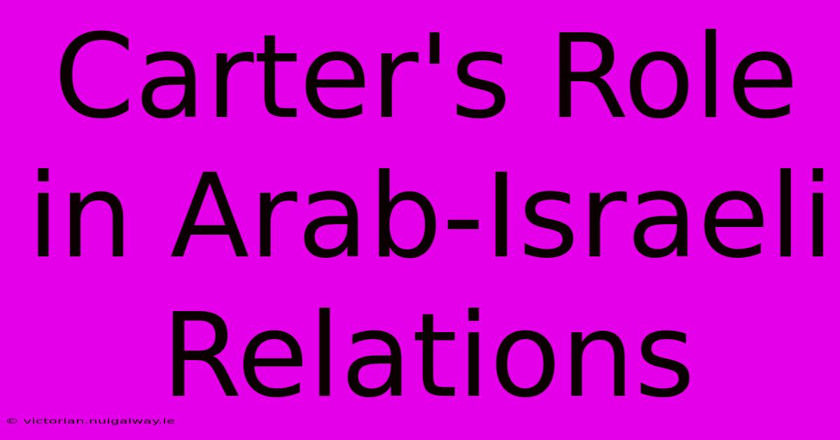 Carter's Role In Arab-Israeli Relations