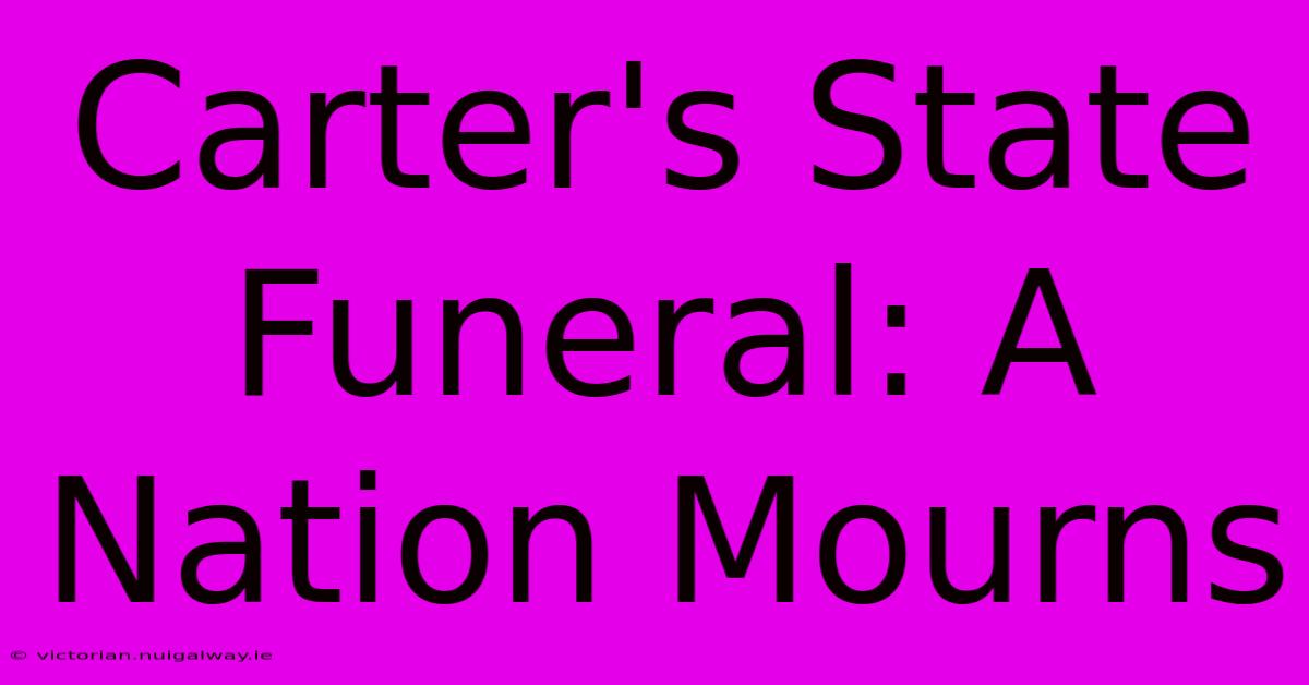 Carter's State Funeral: A Nation Mourns