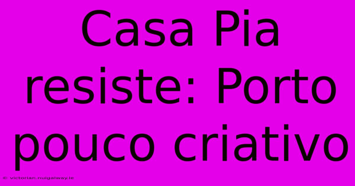 Casa Pia Resiste: Porto Pouco Criativo