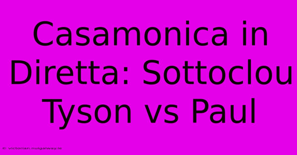 Casamonica In Diretta: Sottoclou Tyson Vs Paul 