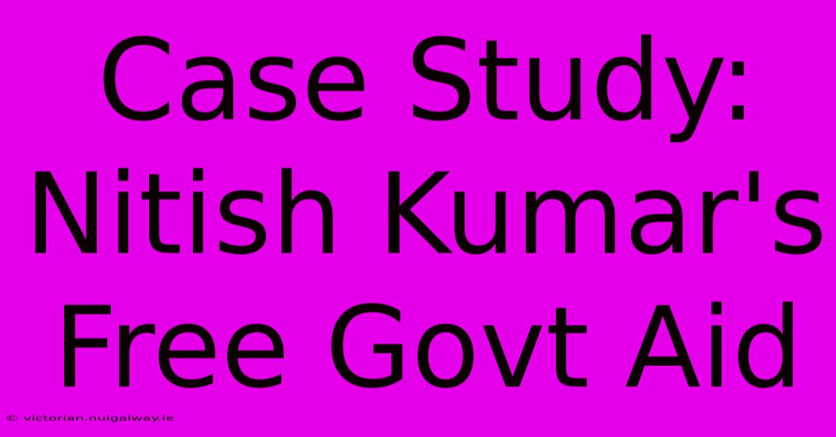 Case Study: Nitish Kumar's Free Govt Aid