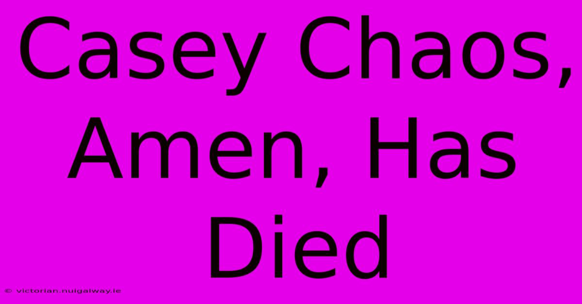 Casey Chaos, Amen, Has Died