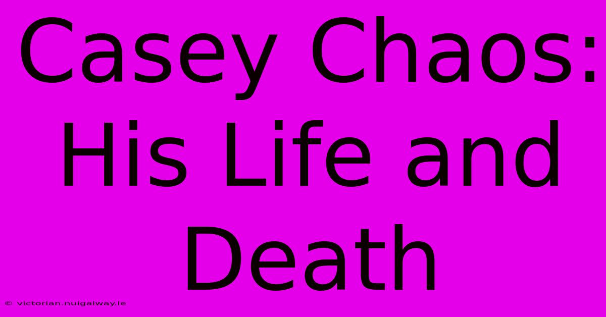 Casey Chaos: His Life And Death