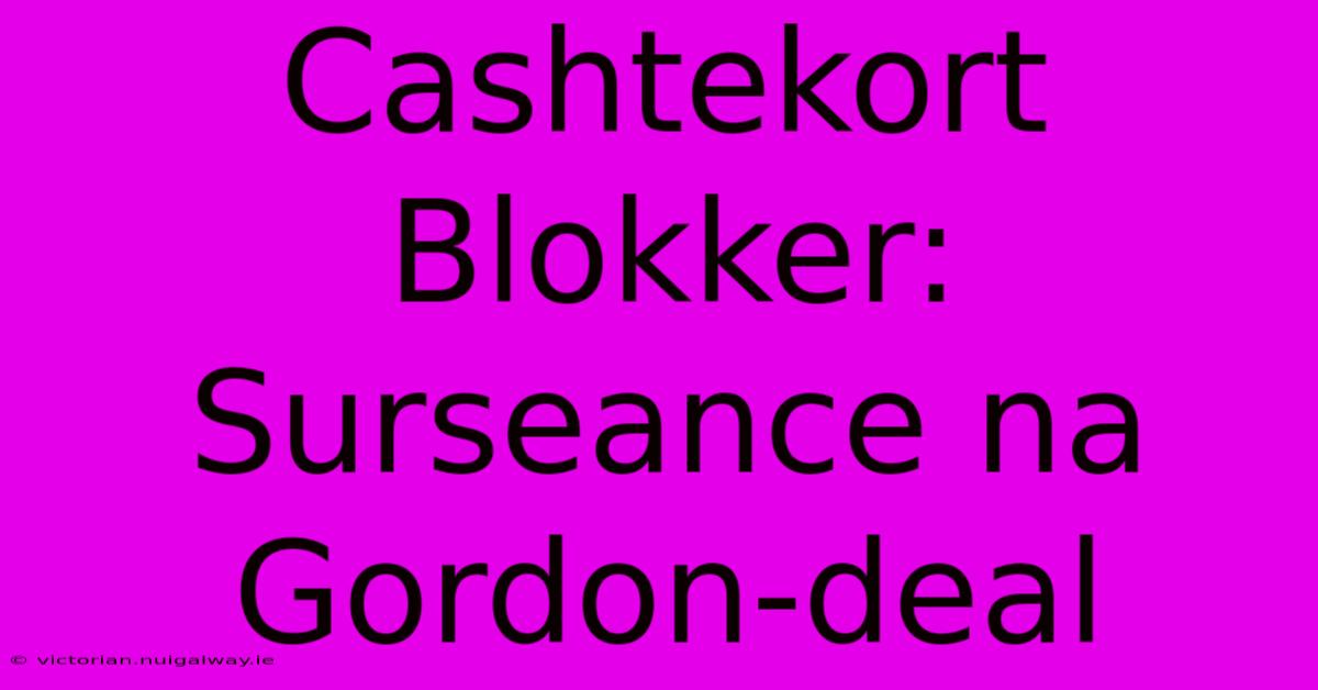 Cashtekort Blokker: Surseance Na Gordon-deal