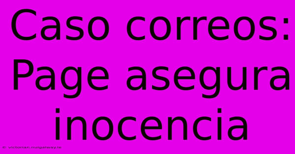 Caso Correos: Page Asegura Inocencia