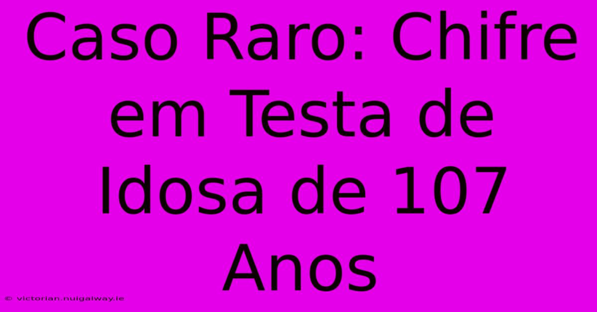 Caso Raro: Chifre Em Testa De Idosa De 107 Anos