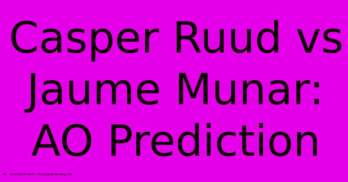 Casper Ruud Vs Jaume Munar: AO Prediction