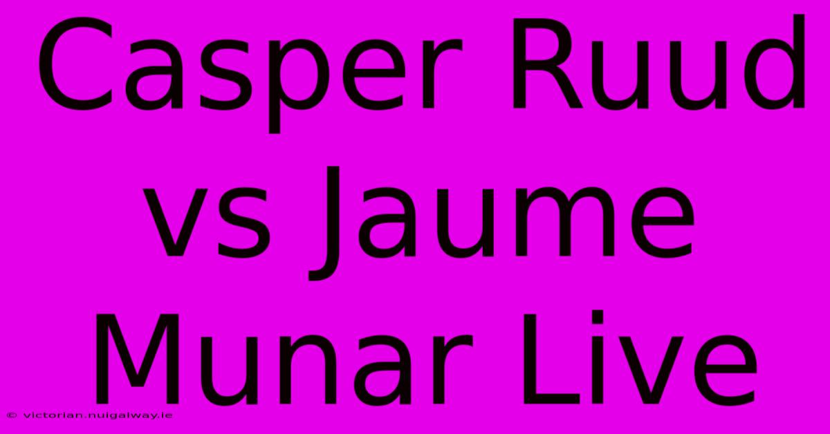 Casper Ruud Vs Jaume Munar Live