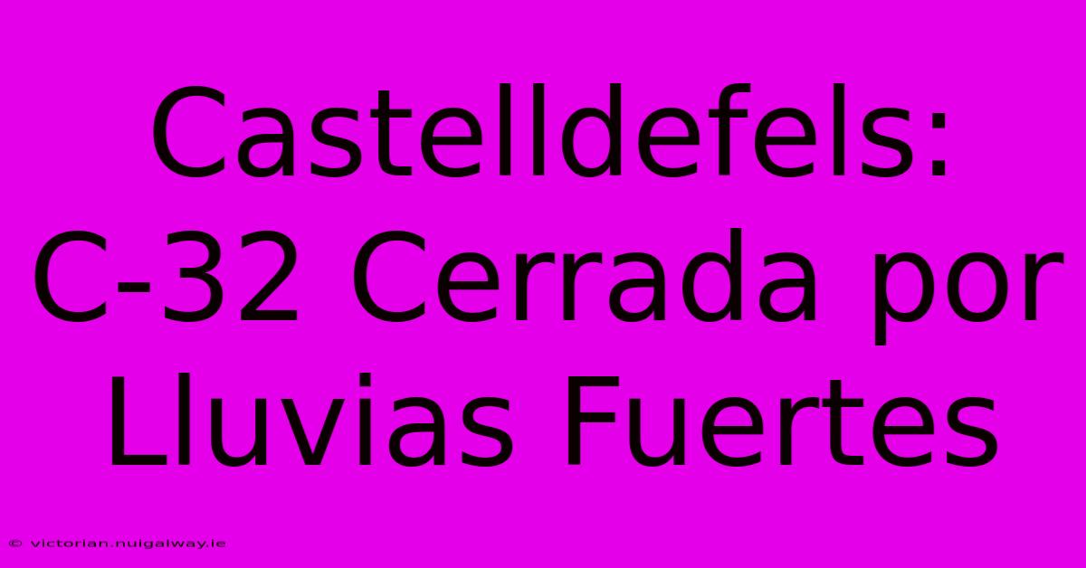 Castelldefels: C-32 Cerrada Por Lluvias Fuertes