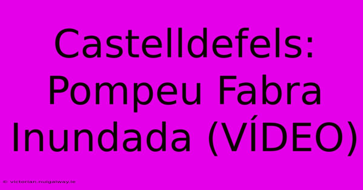 Castelldefels: Pompeu Fabra Inundada (VÍDEO)