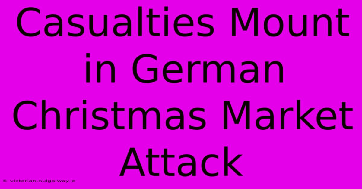 Casualties Mount In German Christmas Market Attack