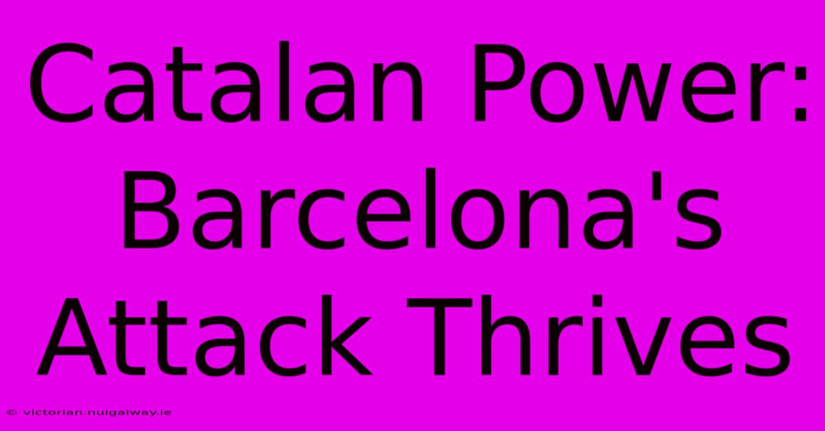 Catalan Power: Barcelona's Attack Thrives