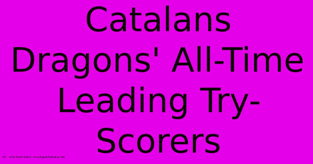 Catalans Dragons' All-Time Leading Try-Scorers