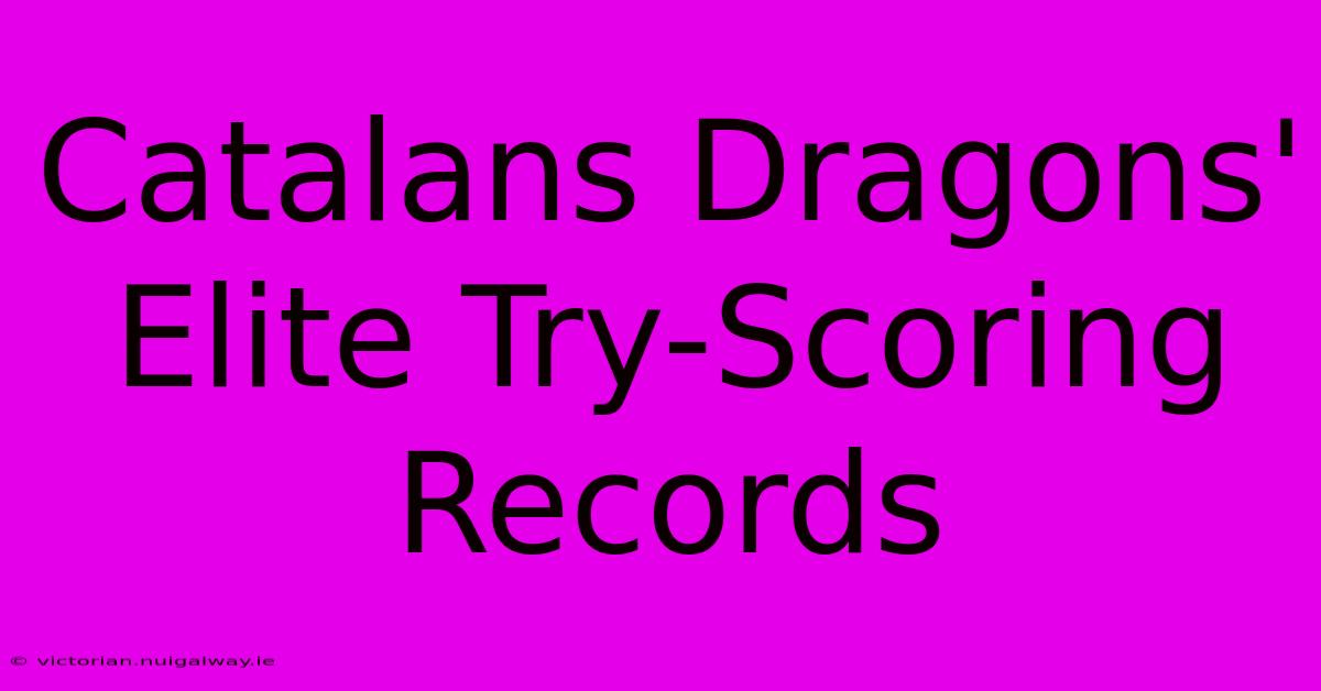 Catalans Dragons' Elite Try-Scoring Records