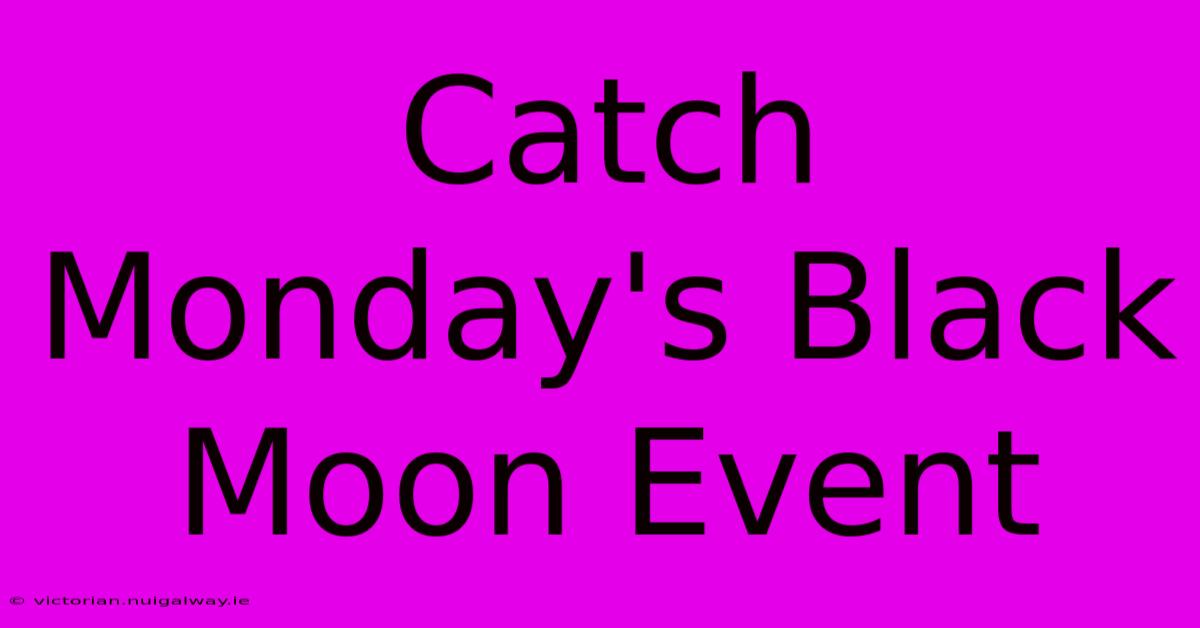 Catch Monday's Black Moon Event