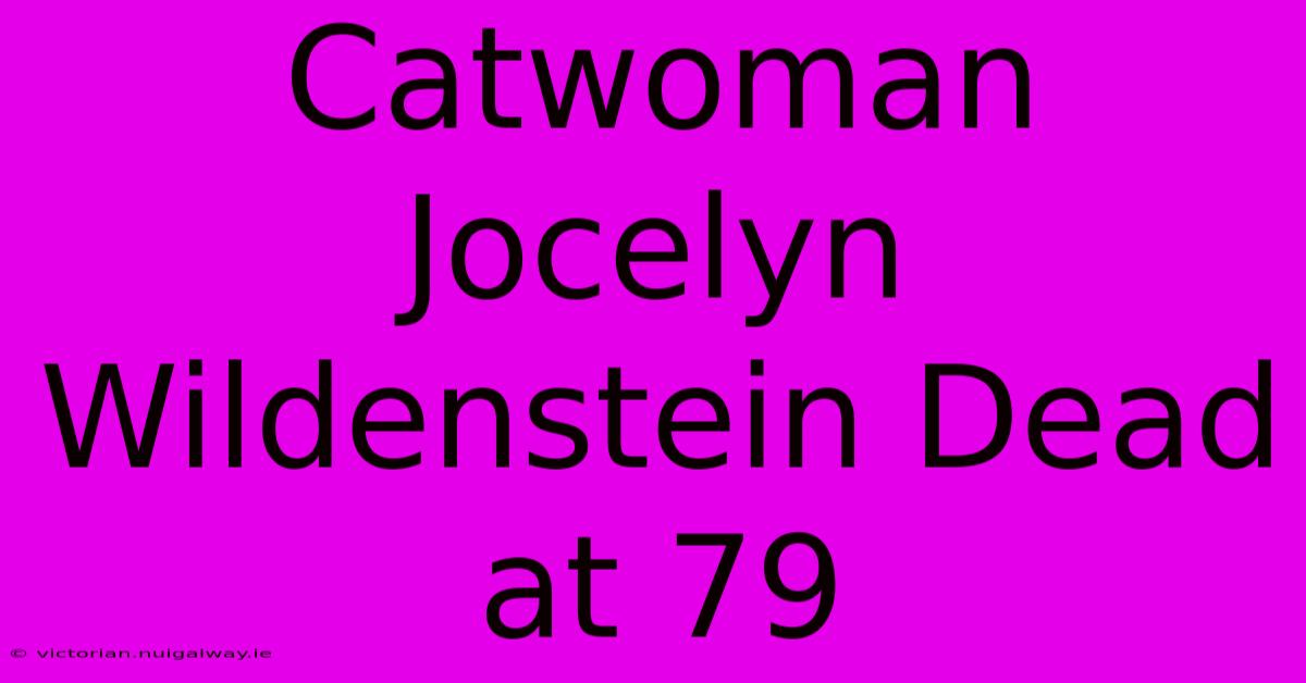 Catwoman Jocelyn Wildenstein Dead At 79