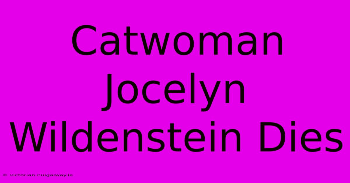 Catwoman Jocelyn Wildenstein Dies