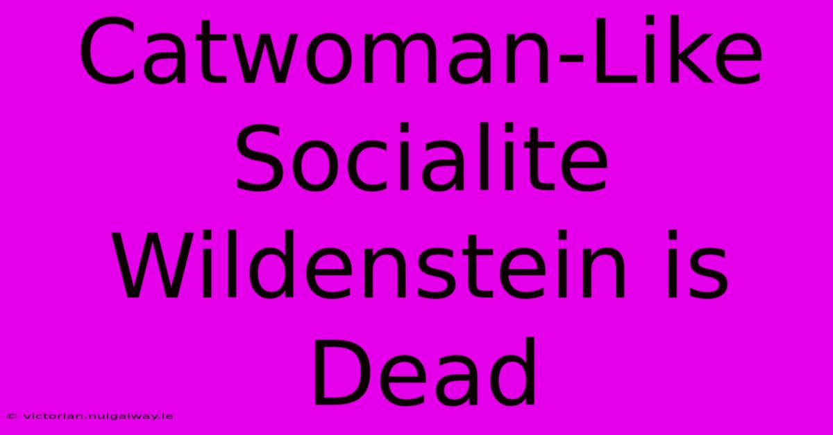 Catwoman-Like Socialite Wildenstein Is Dead