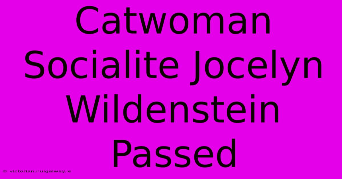 Catwoman Socialite Jocelyn Wildenstein Passed