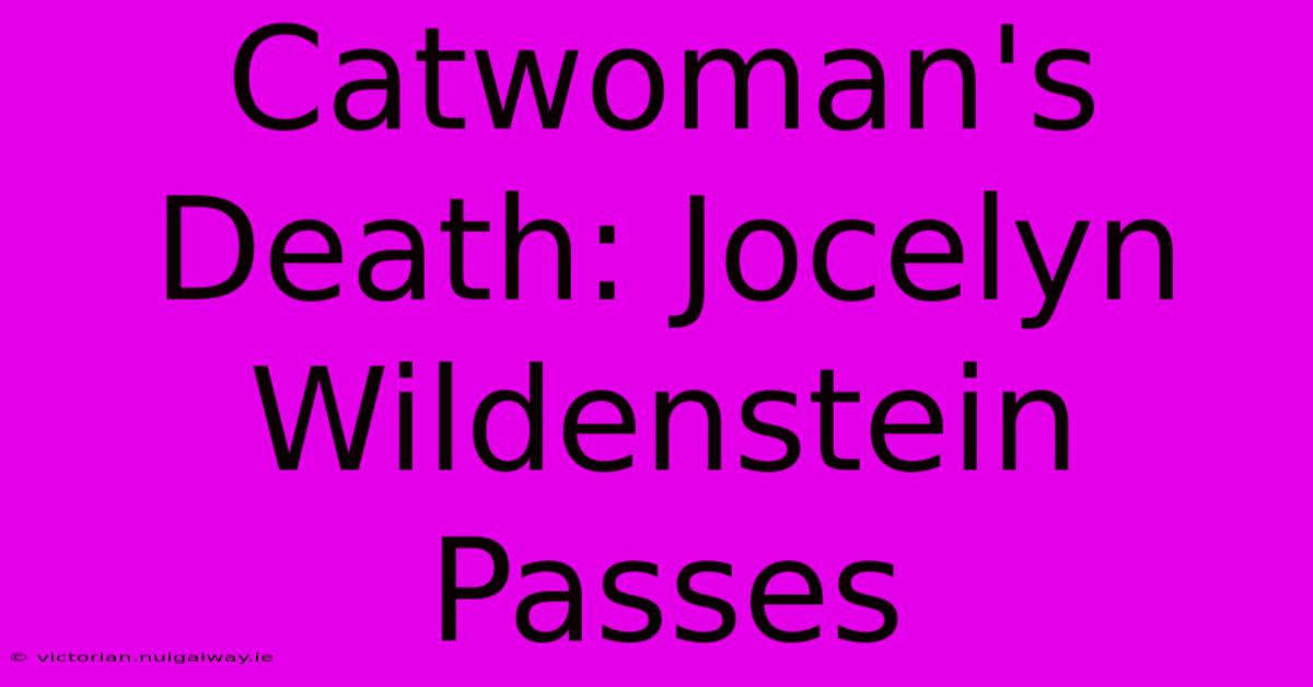 Catwoman's Death: Jocelyn Wildenstein Passes