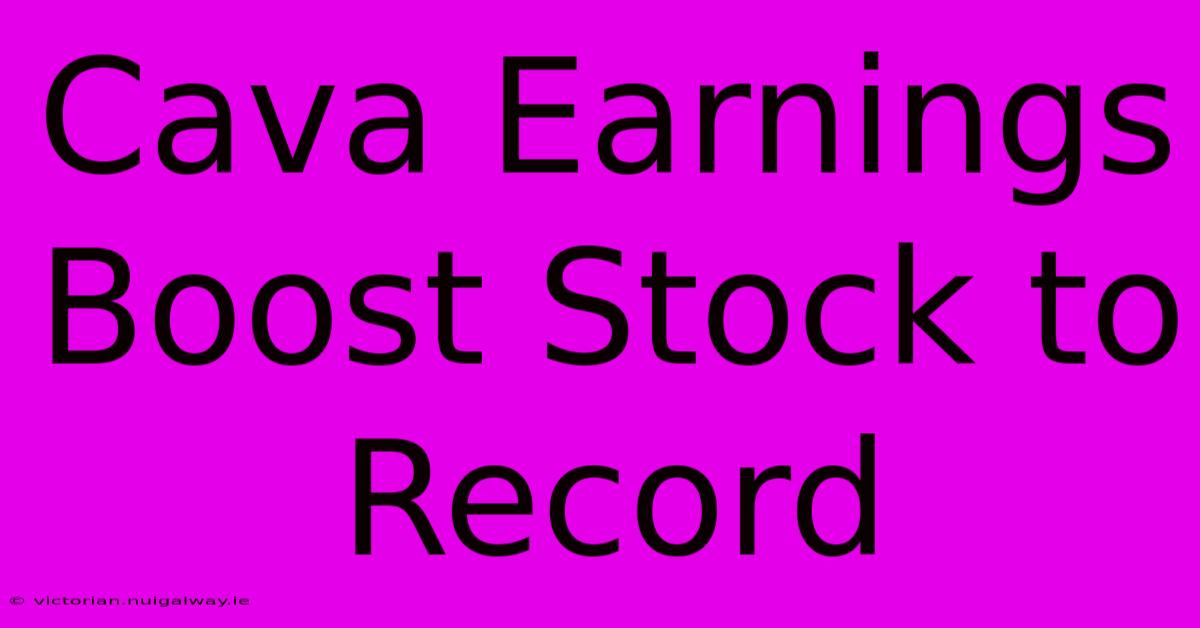 Cava Earnings Boost Stock To Record