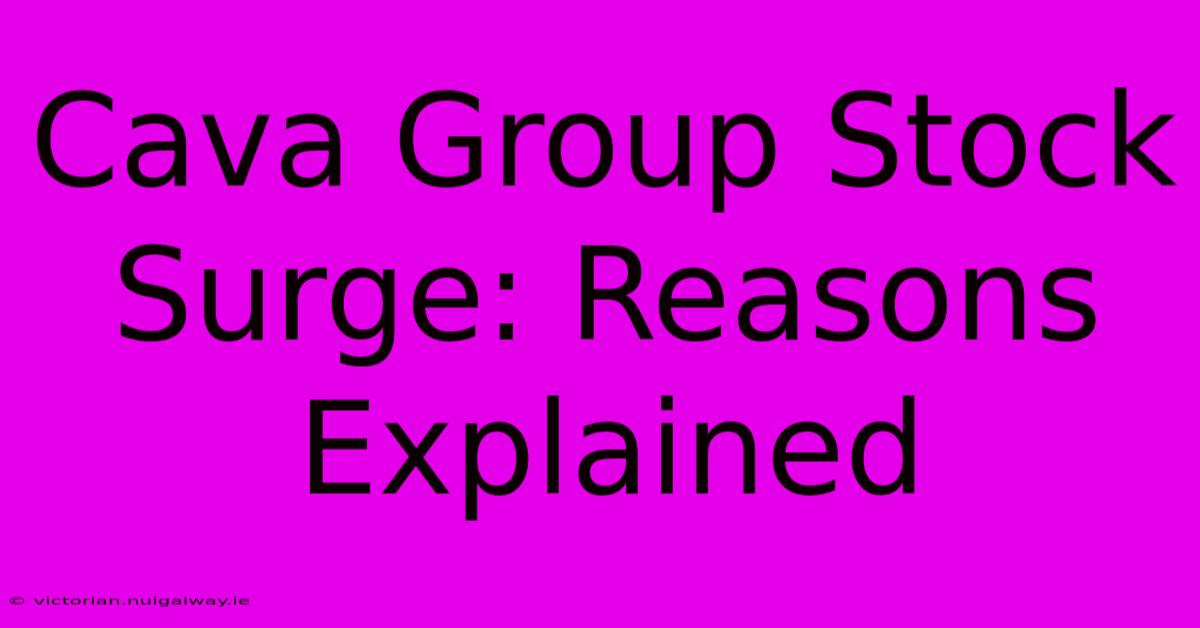 Cava Group Stock Surge: Reasons Explained