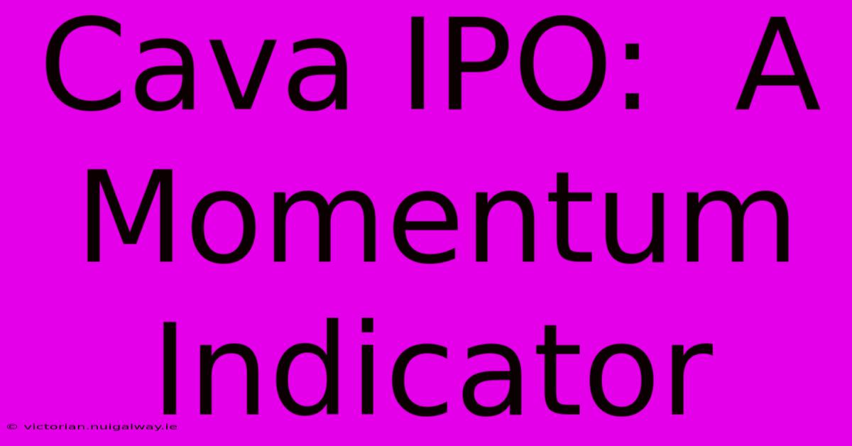 Cava IPO:  A Momentum Indicator