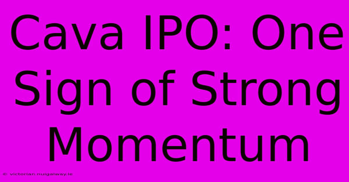 Cava IPO: One Sign Of Strong Momentum