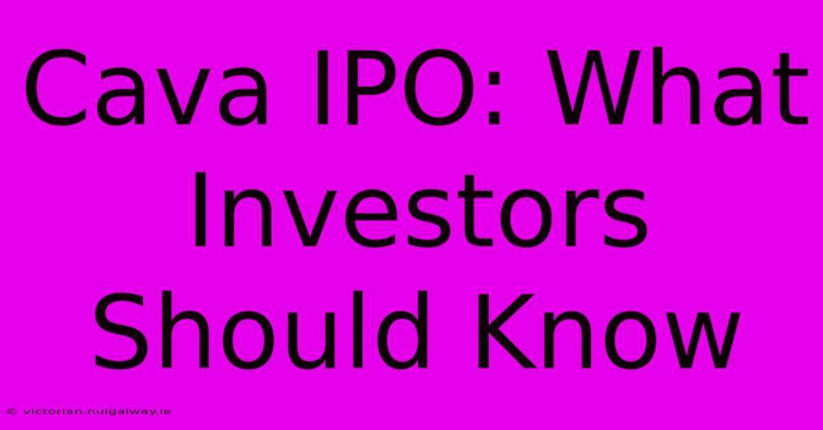 Cava IPO: What  Investors Should Know