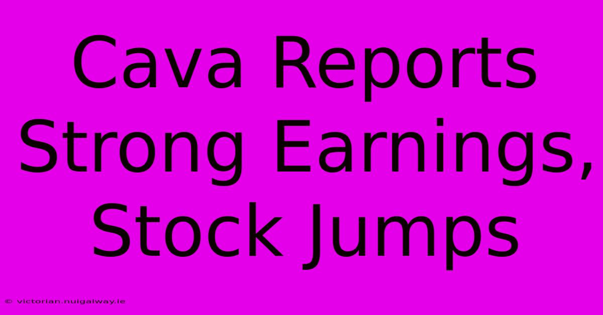 Cava Reports Strong Earnings, Stock Jumps