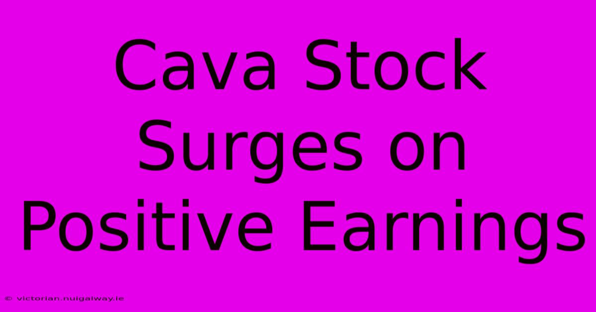 Cava Stock Surges On Positive Earnings