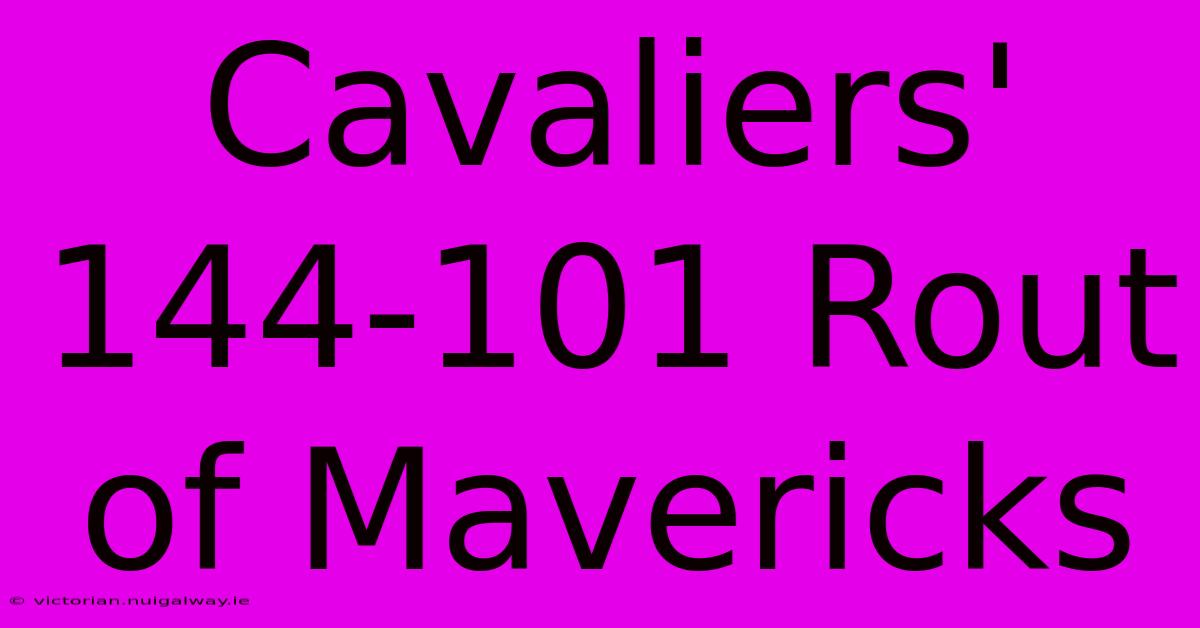 Cavaliers' 144-101 Rout Of Mavericks