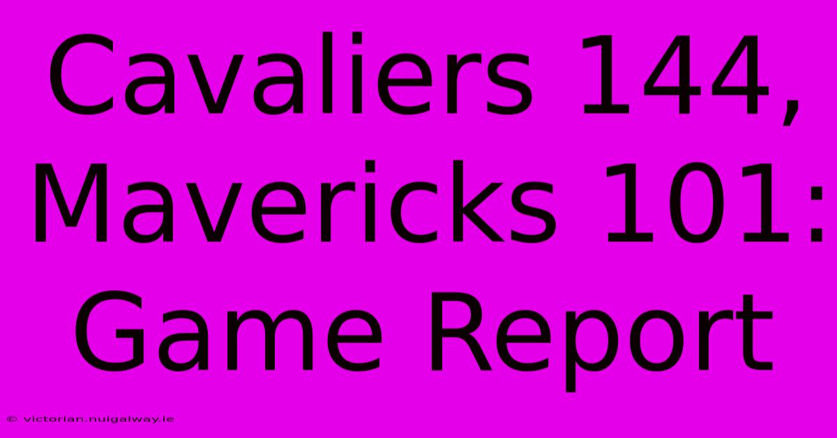 Cavaliers 144, Mavericks 101: Game Report