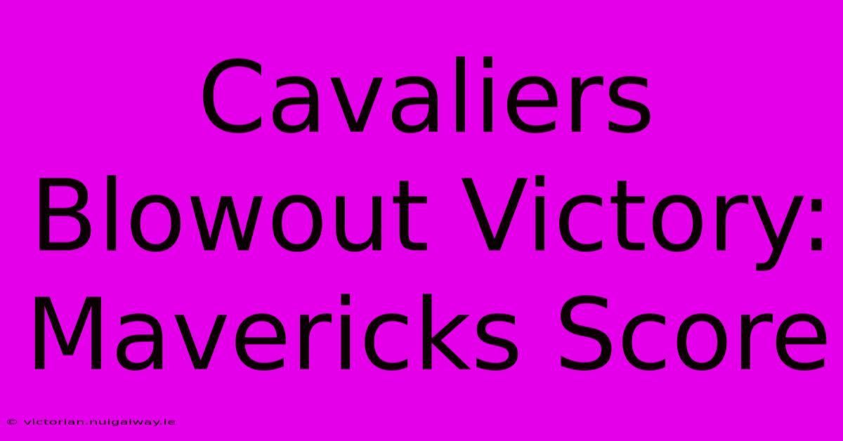 Cavaliers Blowout Victory: Mavericks Score