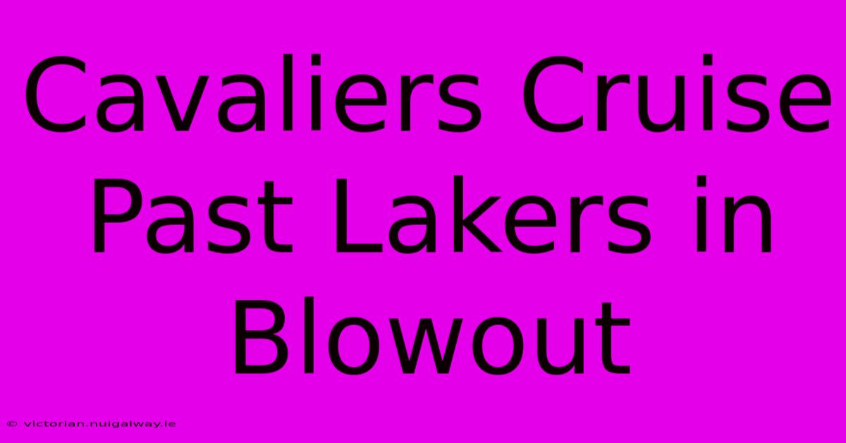 Cavaliers Cruise Past Lakers In Blowout 