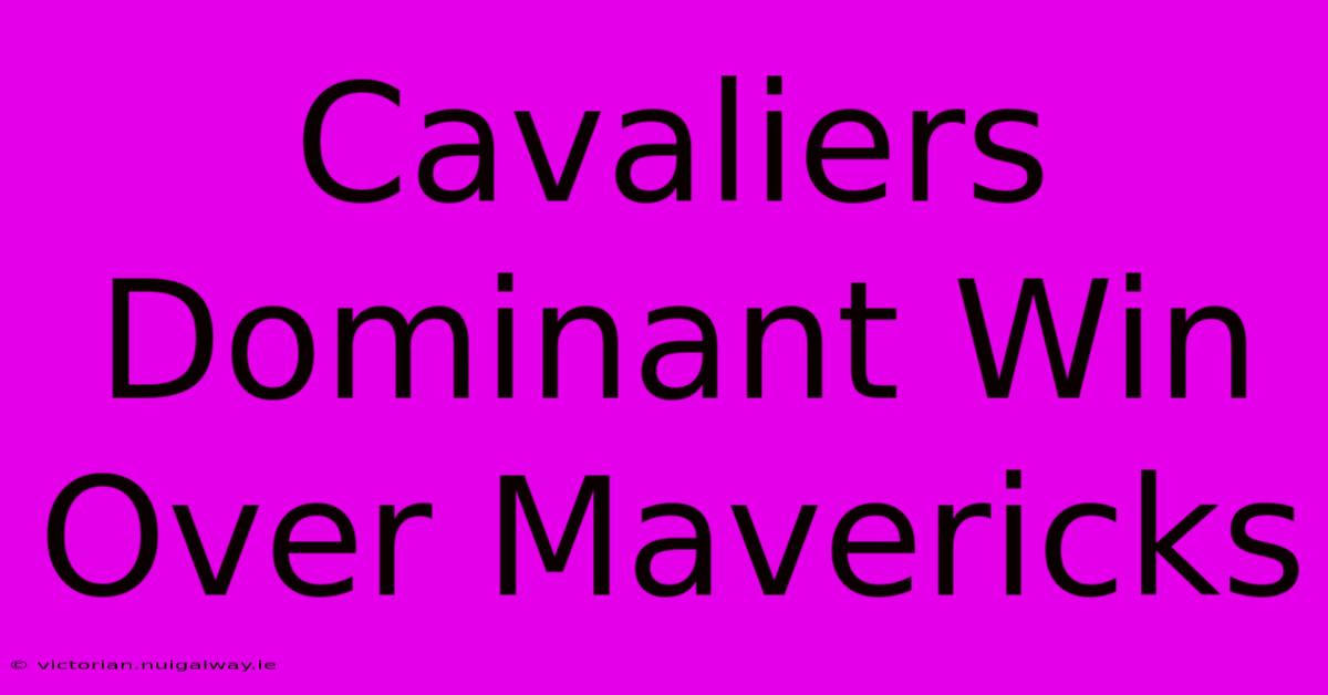 Cavaliers Dominant Win Over Mavericks